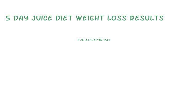 5 Day Juice Diet Weight Loss Results