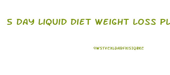 5 Day Liquid Diet Weight Loss Plan