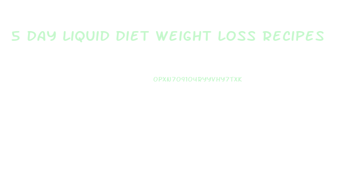 5 Day Liquid Diet Weight Loss Recipes