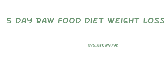 5 Day Raw Food Diet Weight Loss
