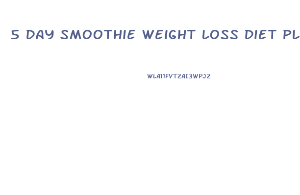 5 Day Smoothie Weight Loss Diet Plan