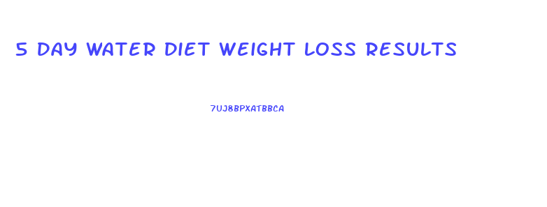 5 Day Water Diet Weight Loss Results