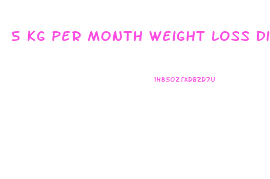 5 Kg Per Month Weight Loss Diet Plan