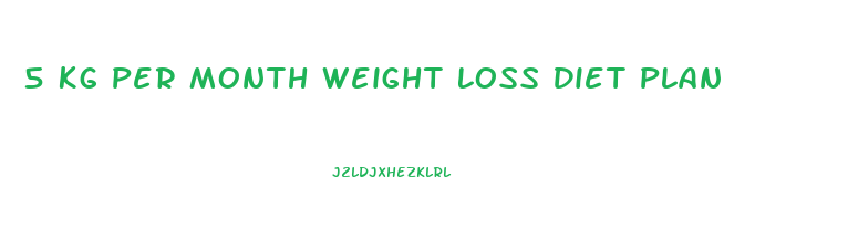 5 Kg Per Month Weight Loss Diet Plan