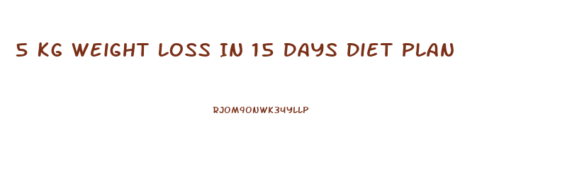 5 Kg Weight Loss In 15 Days Diet Plan