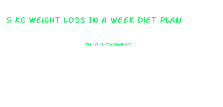 5 Kg Weight Loss In A Week Diet Plan