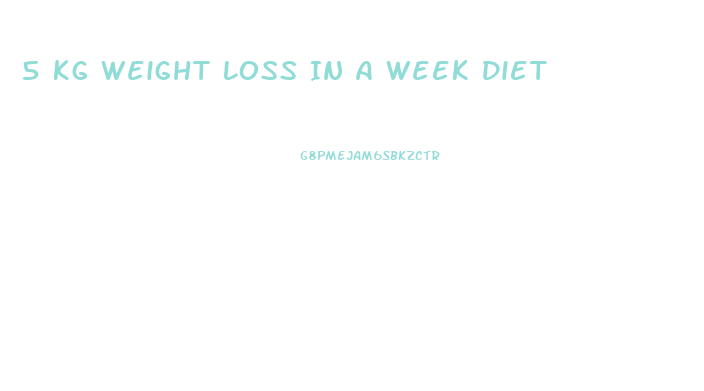 5 Kg Weight Loss In A Week Diet