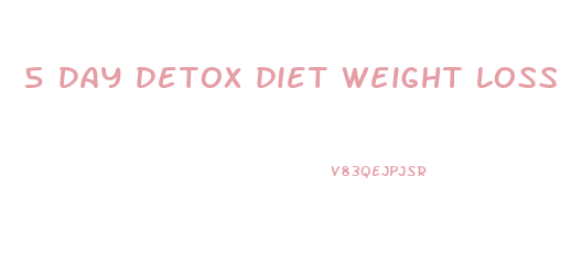 5 day detox diet weight loss