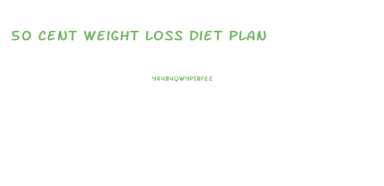 50 Cent Weight Loss Diet Plan