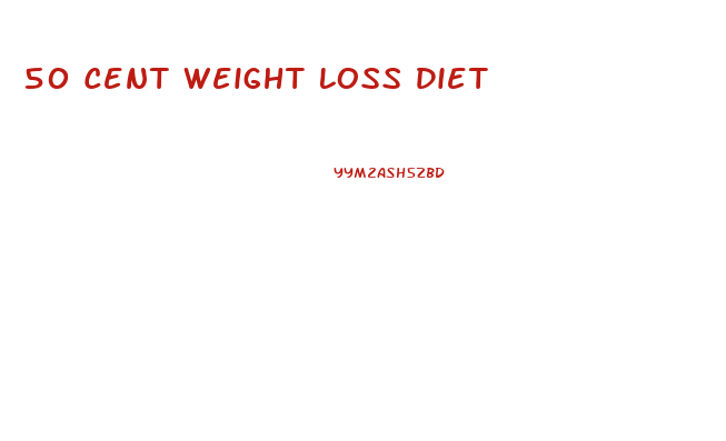 50 Cent Weight Loss Diet