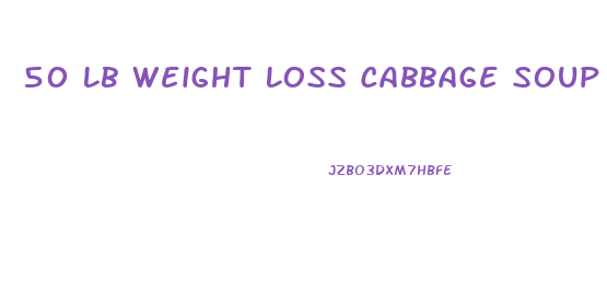 50 Lb Weight Loss Cabbage Soup Diet