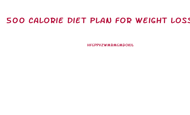 500 Calorie Diet Plan For Weight Loss