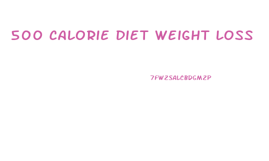 500 Calorie Diet Weight Loss
