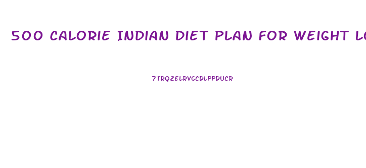 500 Calorie Indian Diet Plan For Weight Loss