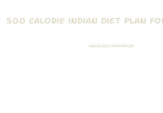 500 calorie indian diet plan for weight loss