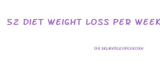 52 Diet Weight Loss Per Week