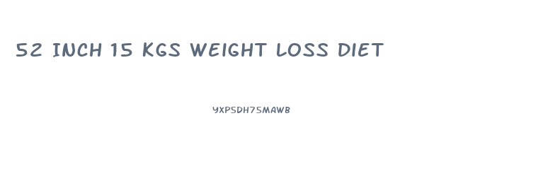 52 Inch 15 Kgs Weight Loss Diet