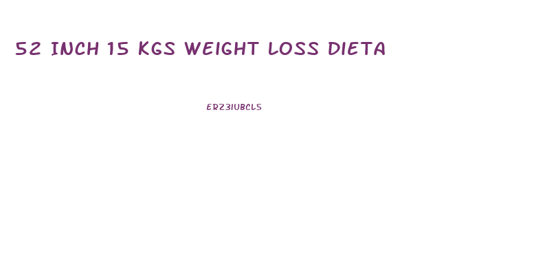 52 Inch 15 Kgs Weight Loss Dieta