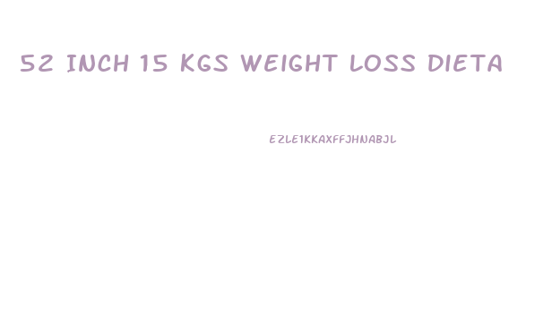 52 Inch 15 Kgs Weight Loss Dieta