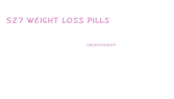 527 Weight Loss Pills