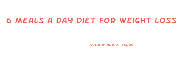 6 Meals A Day Diet For Weight Loss