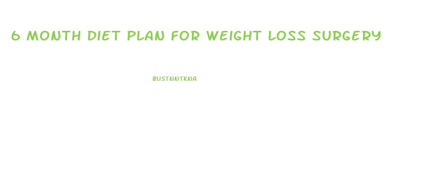 6 Month Diet Plan For Weight Loss Surgery