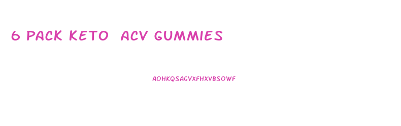 6 Pack Keto Acv Gummies