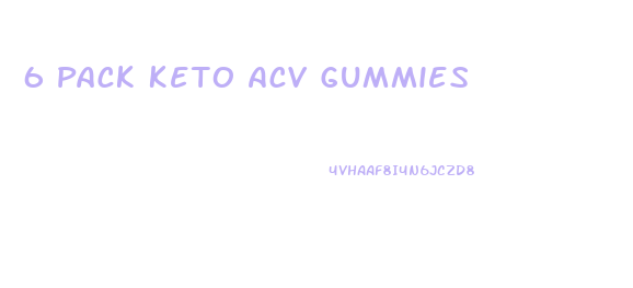 6 Pack Keto Acv Gummies