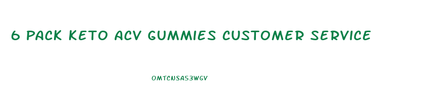 6 Pack Keto Acv Gummies Customer Service