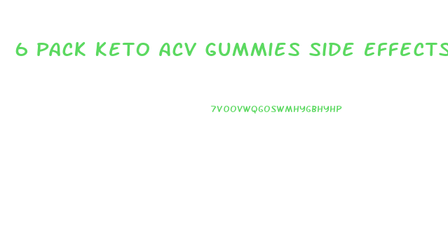 6 Pack Keto Acv Gummies Side Effects
