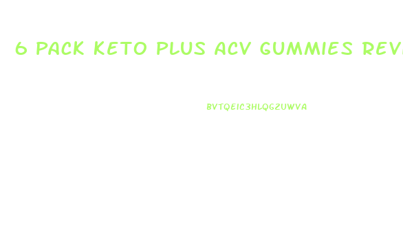 6 Pack Keto Plus Acv Gummies Reviews