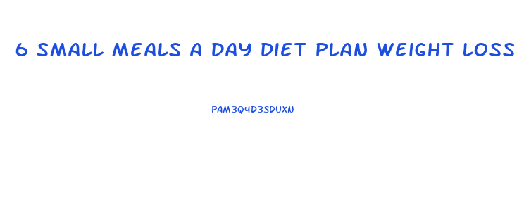 6 Small Meals A Day Diet Plan Weight Loss