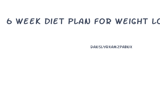 6 Week Diet Plan For Weight Loss