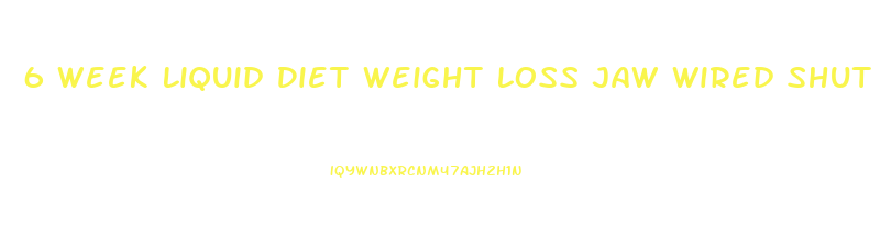 6 Week Liquid Diet Weight Loss Jaw Wired Shut