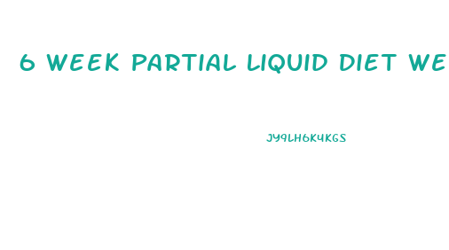 6 Week Partial Liquid Diet Weight Loss