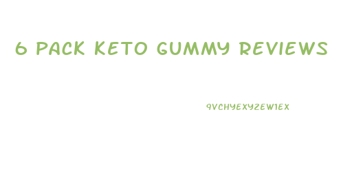 6 pack keto gummy reviews