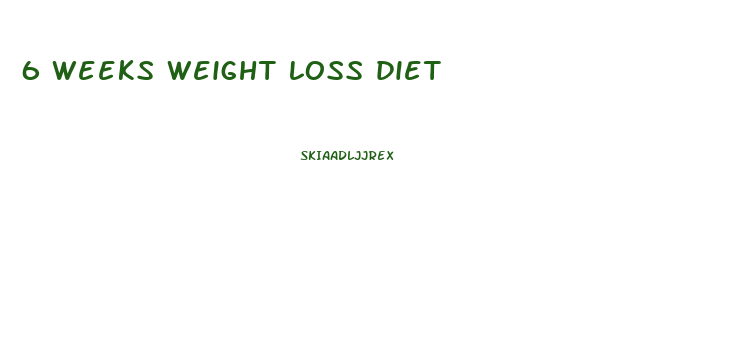 6 weeks weight loss diet