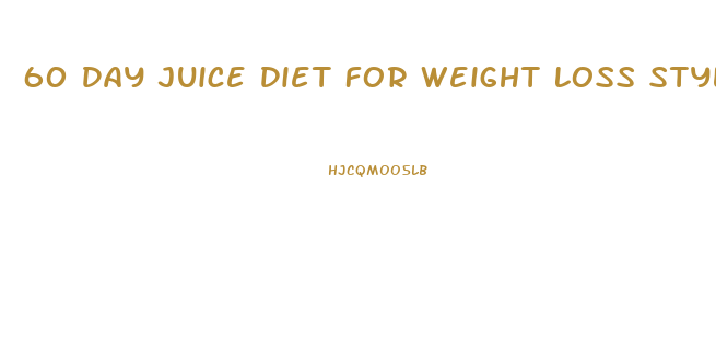 60 Day Juice Diet For Weight Loss Stylecrazestylecraze