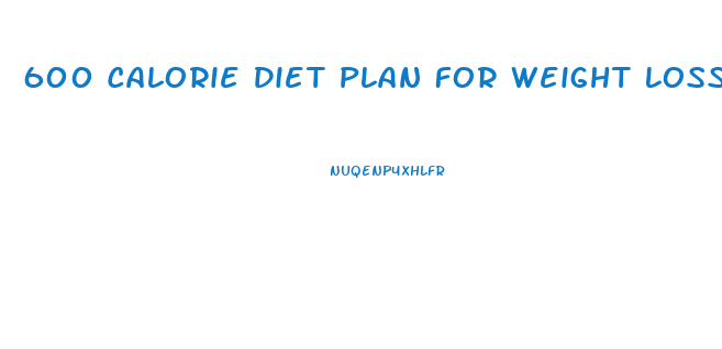 600 Calorie Diet Plan For Weight Loss