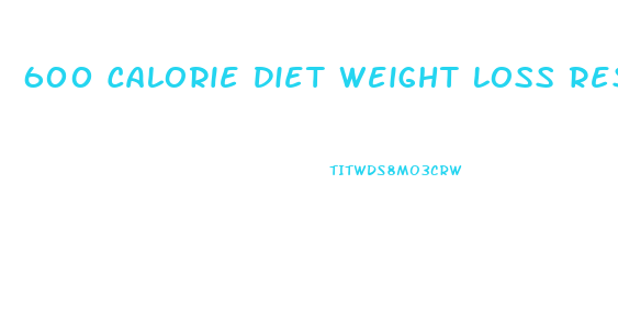 600 Calorie Diet Weight Loss Results