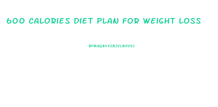 600 Calories Diet Plan For Weight Loss
