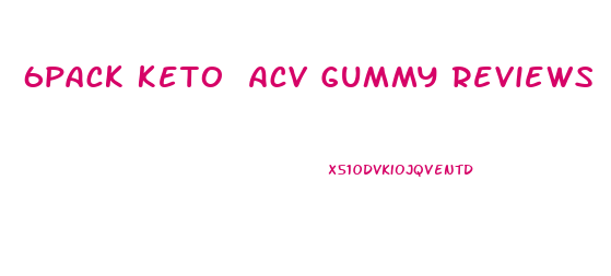 6pack Keto Acv Gummy Reviews