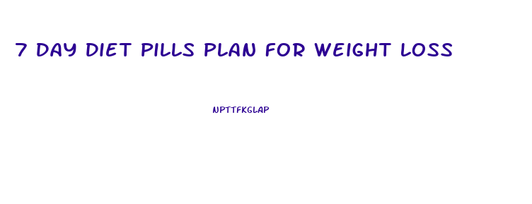 7 Day Diet Pills Plan For Weight Loss