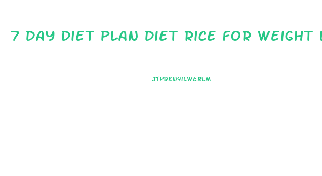 7 Day Diet Plan Diet Rice For Weight Loss