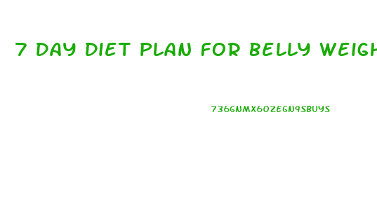 7 Day Diet Plan For Belly Weight Loss