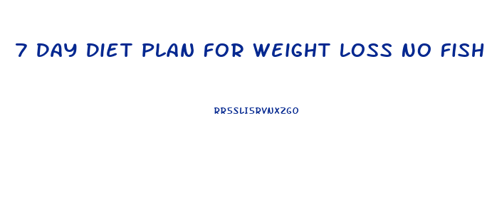 7 Day Diet Plan For Weight Loss No Fish