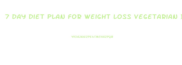 7 Day Diet Plan For Weight Loss Vegetarian Indian