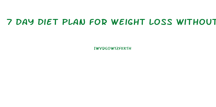 7 Day Diet Plan For Weight Loss Without Exercise