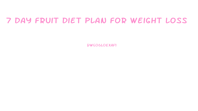 7 Day Fruit Diet Plan For Weight Loss
