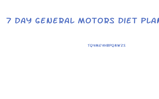 7 Day General Motors Diet Plan For Weight Loss